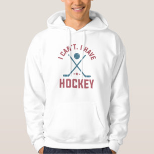 I Can’t I Have Hockey Hoodie