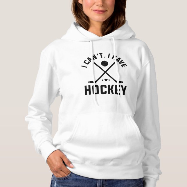 I Can’t I Have Hockey Hoodie (Front)