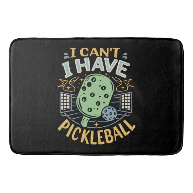 I Can t I Have Pickleball Bath Mat (Front)