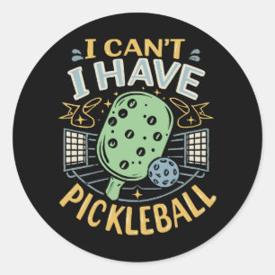I Can t I Have Pickleball Classic Round Sticker