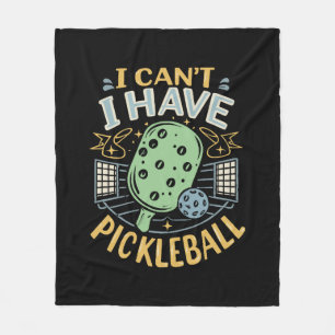 I Can t I Have Pickleball Fleece Blanket