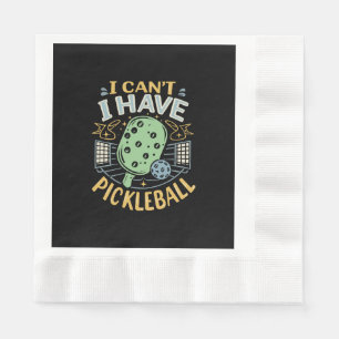 I Can t I Have Pickleball Napkin