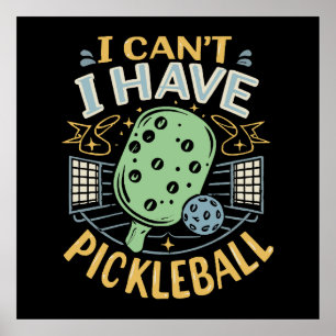 I Can t I Have Pickleball Poster
