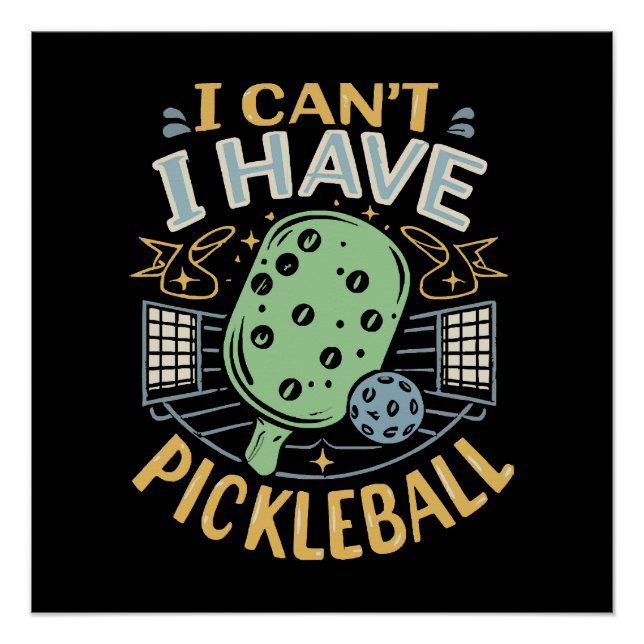 I Can t I Have Pickleball Poster (Front)