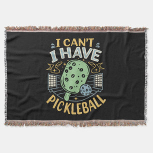 I Can t I Have Pickleball Throw Blanket