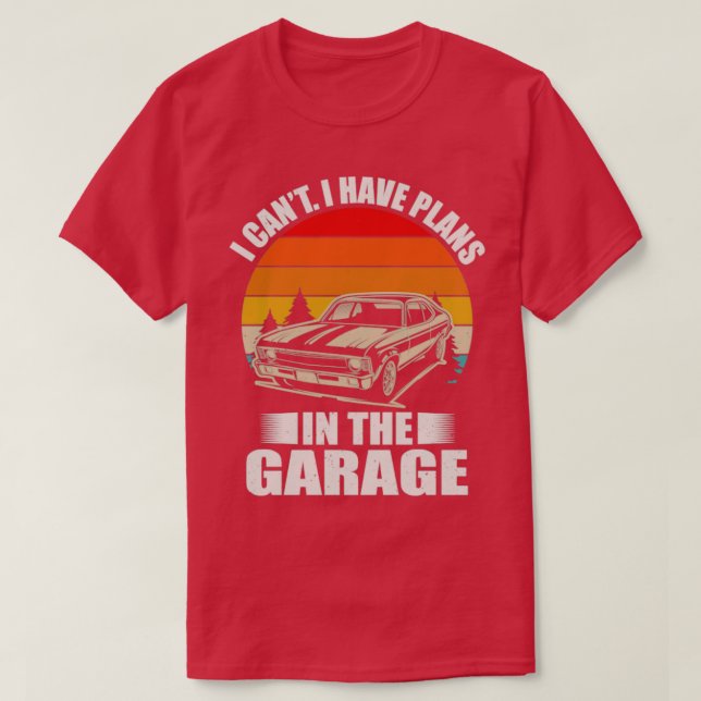 I Can t I have Plans In Garage Funny T-Shirt (Design Front)
