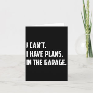 I Can&# t I Have Plans In The Garage Car Mechanic Card