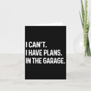 I Can&#; t I Have Plans In The Garage Car Mechanic Card