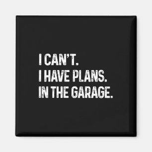 I Can&#; t I Have Plans In The Garage Car Mechanic Magnet