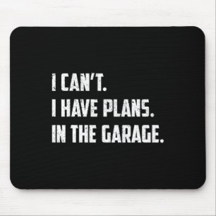 I Can&#; t I Have Plans In The Garage Car Mechanic Mouse Mat