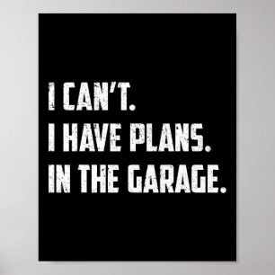 I Can&# t I Have Plans In The Garage Car Mechanic Poster