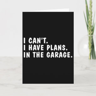 I Can&#; t I Have Plans In The Garage Dads Fathers Card