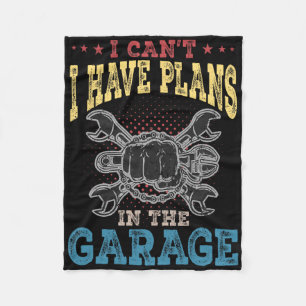 I Can&# t I Have Plans In The Garage Fathers Day  Fleece Blanket