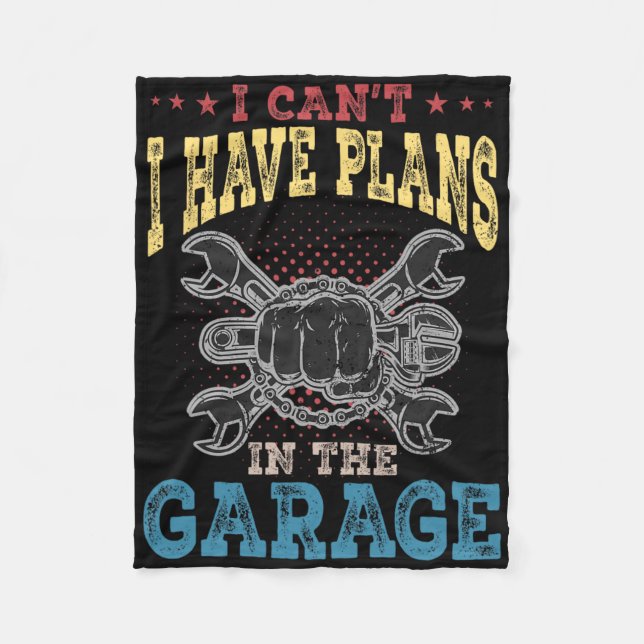 I Can&#; t I Have Plans In The Garage Fathers Day  Fleece Blanket (Front)