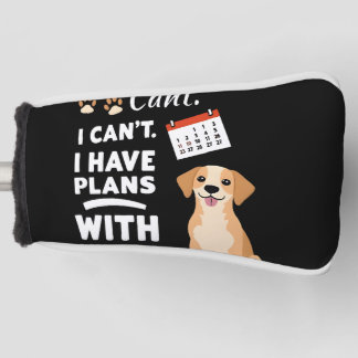 I Can’t, I Have Plans With My Dog – Funny Dog Love Golf Head Cover