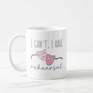 I Can’t I Have Rehearsal Coffee Mug