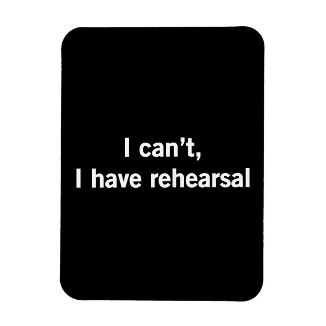 I Can’t, I Have Rehearsal Magnet (Vertical)