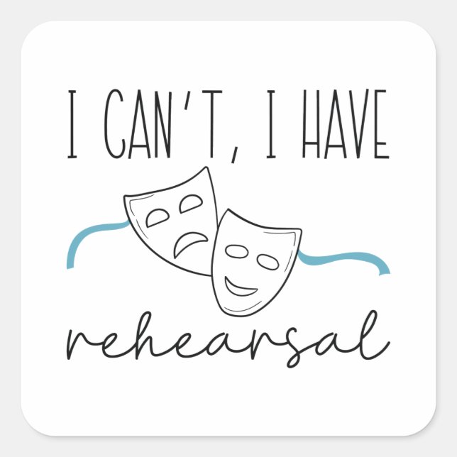 I Can’t I Have Rehearsal Square Sticker (Front)