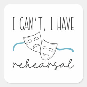 I Can’t I Have Rehearsal Square Sticker