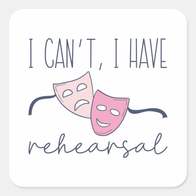 I Can’t I Have Rehearsal Square Sticker (Front)