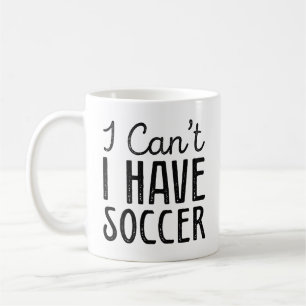 I Can’t I Have Soccer Coffee Mug