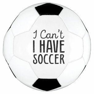 I Can’t I Have Soccer Football