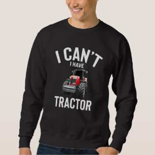 I Can T I Have Tractor Cute Funny Tractor Joke Men Sweatshirt