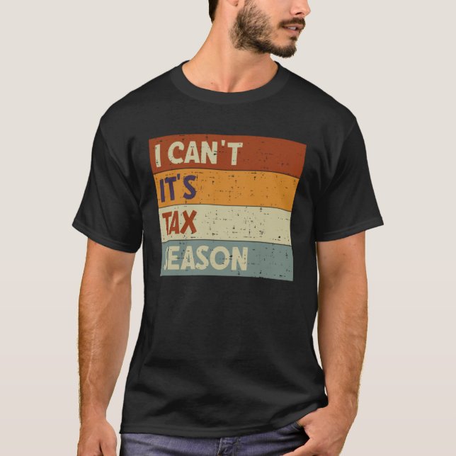 I Can t It s Tax Season Accountant CPA  Accounting T-Shirt (Front)