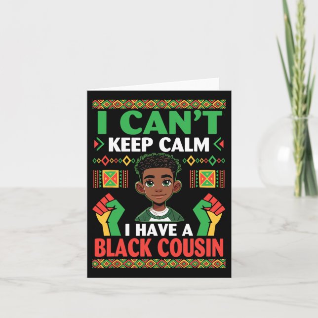I Can’t Keep Calm I Have A Black Cousin Pride Hist Card (Front)