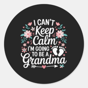 I Can’t Keep Calm I’m Going To Be A Grandma New Gr Classic Round Sticker