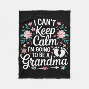 I Can’t Keep Calm I’m Going To Be A Grandma New Gr Fleece Blanket