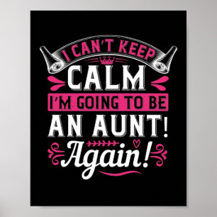 I Can’T Keep Calm I’M Going To Be An Aunt! Again!- Poster