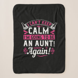 I Can’T Keep Calm I’M Going To Be An Aunt! Again!- Sherpa Blanket