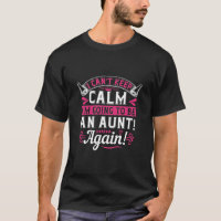 I Can’T Keep Calm I’M Going To Be An Aunt! Again!-