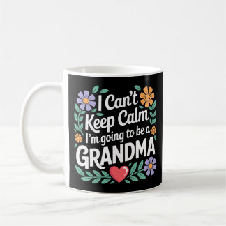 I Can’t Keep Calm I’m Gonna Be a Grandma T-Shirt – Coffee Mug