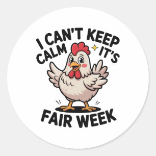 I Can’t Keep Calm It’s Fair Week Funny Chicken Liv Classic Round Sticker