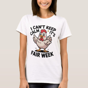 I Can’t Keep Calm It’s Fair Week Funny Chicken Liv T-Shirt