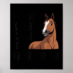I Can’t Keep Calm It’s Fair Week Funny Horse Lives Poster