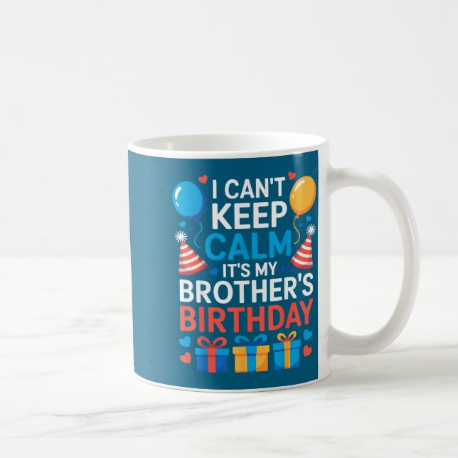 I Can’t Keep Calm It’s My Brother’s Birthday Famil Coffee Mug (Right)