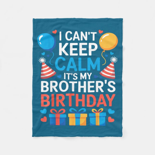 I Can’t Keep Calm It’s My Brother’s Birthday Famil Fleece Blanket (Front)