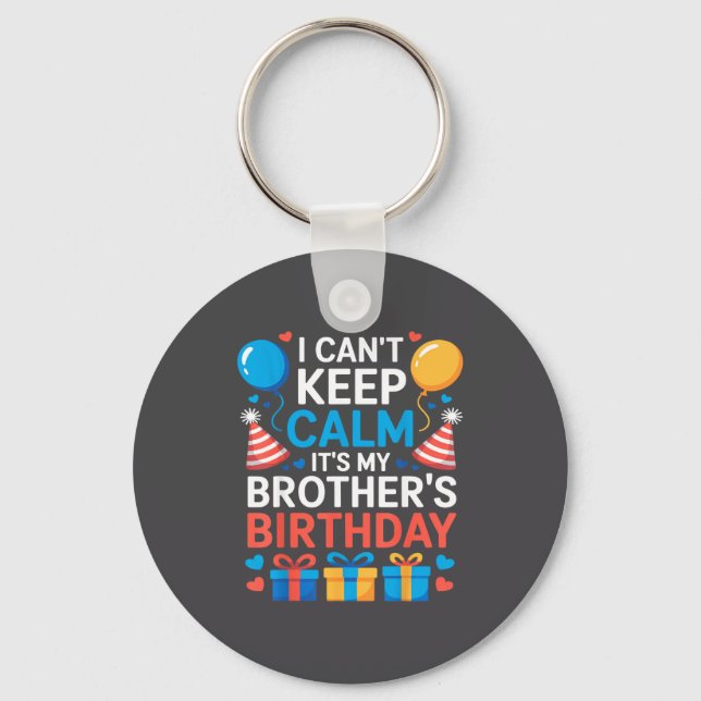 I Can’t Keep Calm It’s My Brother’s Birthday Famil Key Ring (Front)