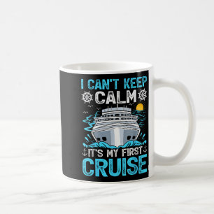I Can’t Keep Calm It’s My First Cruise Cruising  Coffee Mug