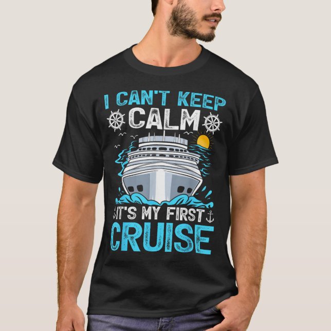 I Can’t Keep Calm It’s My First Cruise Cruising  T-Shirt (Front)