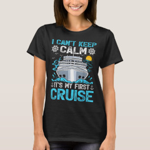 I Can’t Keep Calm It’s My First Cruise Cruising  T-Shirt