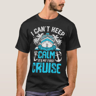 I Can’t Keep Calm It’s My First Cruise Cruising  T-Shirt