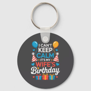 I Can’t Keep Calm It’s My Wife’s Birthday Family C Key Ring