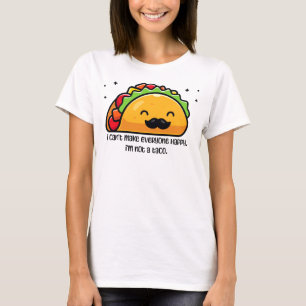 I can’t make everyone happy I’m not a taco T-Shirt