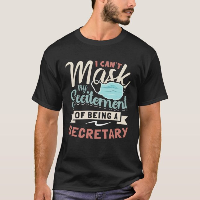 I Can t Mask My Excitement Of Being Your Secretary T-Shirt (Front)