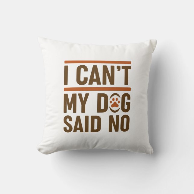 I Can’t My Dog Said No Cushion (Front)
