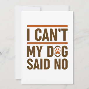 I Can’t My Dog Said No Thank You Card